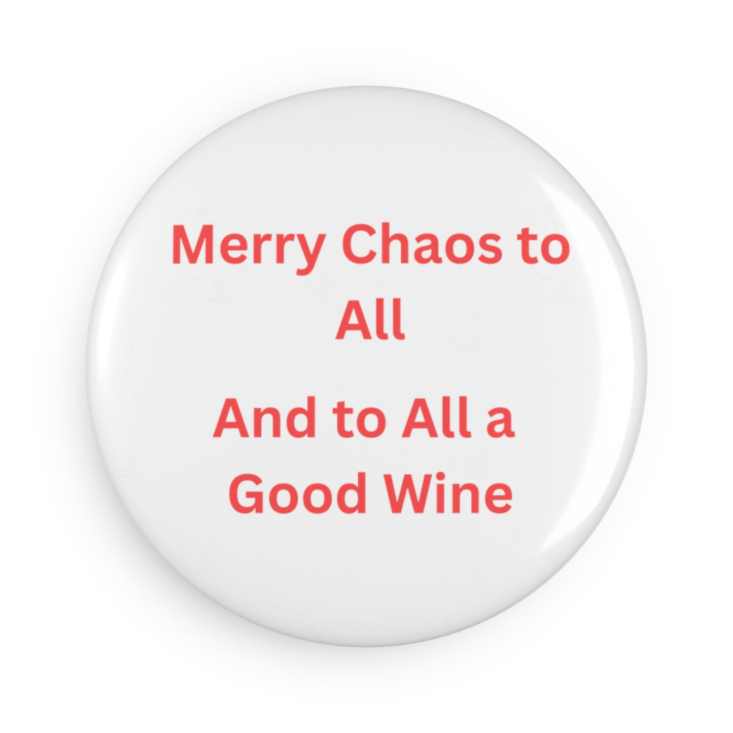 Festive Wine-Themed Button Magnet, Merry Chaos to All, Great for Holiday Decor, Party Favors, Wine Lovers Gift, Christmas Decoration
