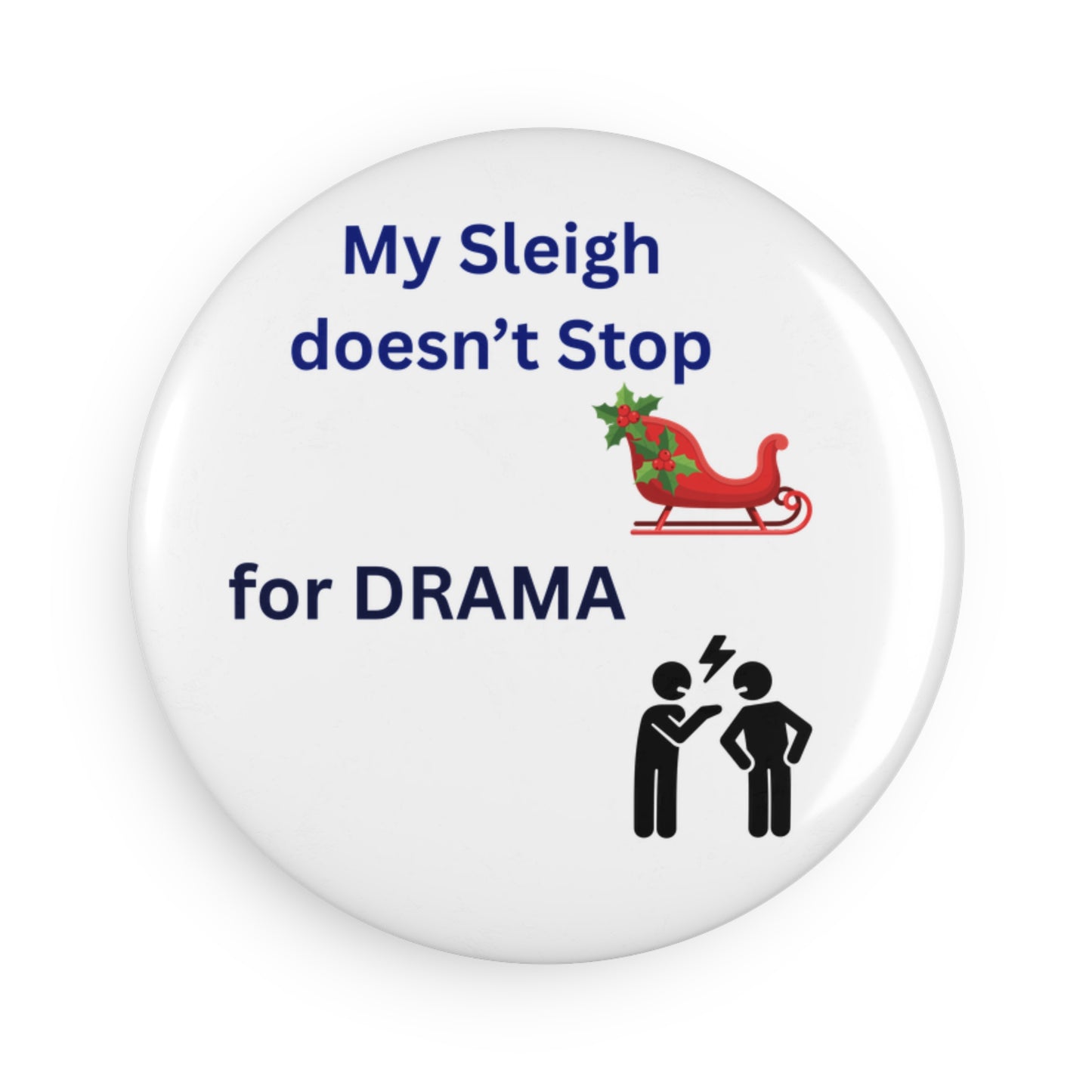Holiday Humor Button Magnet - My Sleigh Doesn't Stop for Drama, Christmas Decor, Fun Gift, Refrigerator Magnet, Funny Magnet